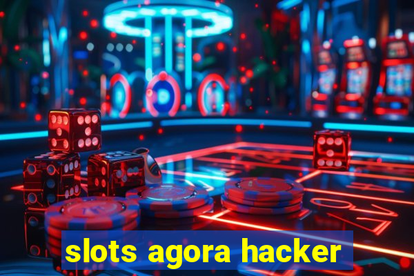 slots agora hacker